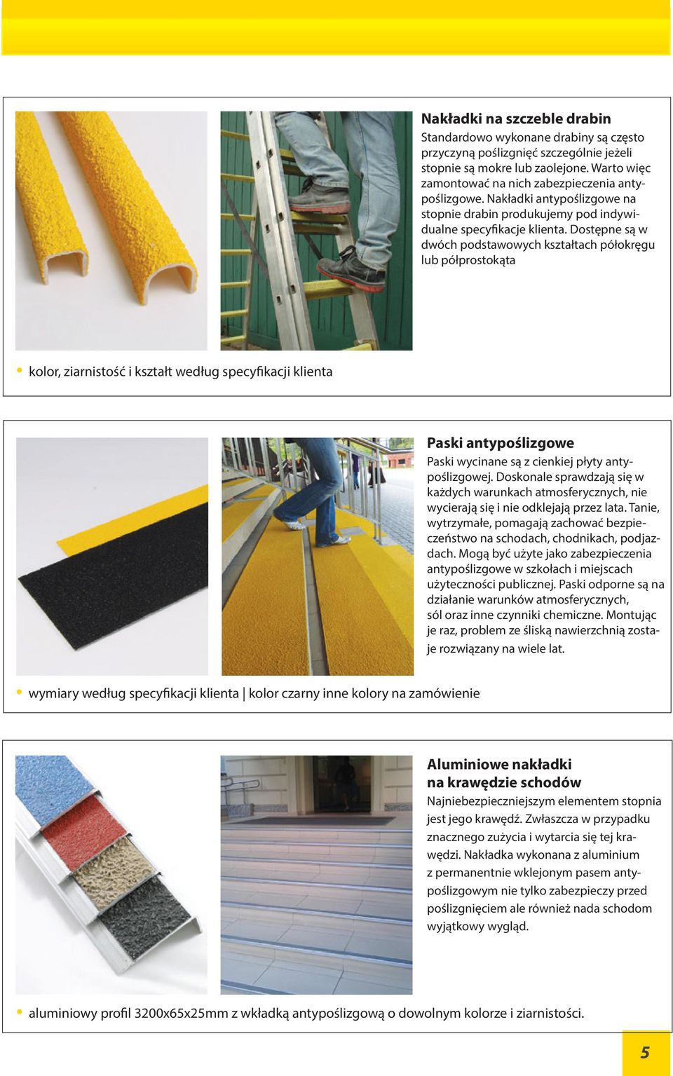 Dostępne są w dwóch podstawowych kształtach półokręgu lub półprostokąta kolor, ziarnistość i kształt według specyfikacji klienta Paski antypoślizgowe Paski wycinane są z cienkiej płyty