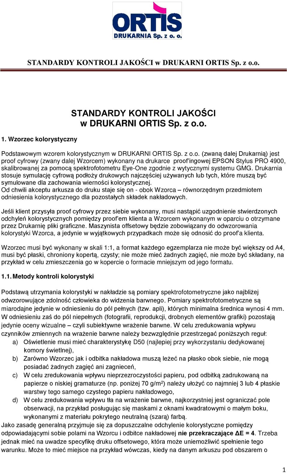orystyczny STANDARDY KONTROLI JAKOŚCI w DRUKARNI ORTIS Sp. z o.o. Podstawowym wzorem kolorystycznym w DRUKARNI ORTIS Sp. z o.o. (zwaną dalej Drukarnią) jest proof cyfrowy (zwany dalej Wzorcem)