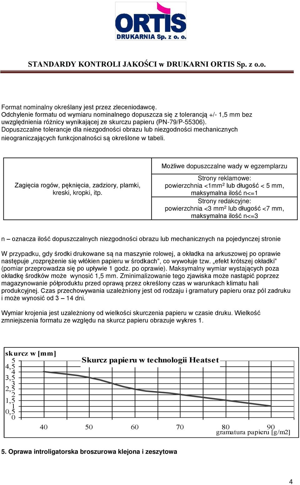Dopuszczalne tolerancje dla niezgodności obrazu lub niezgodności mechanicznych nieograniczających funkcjonalności są określone w tabeli.