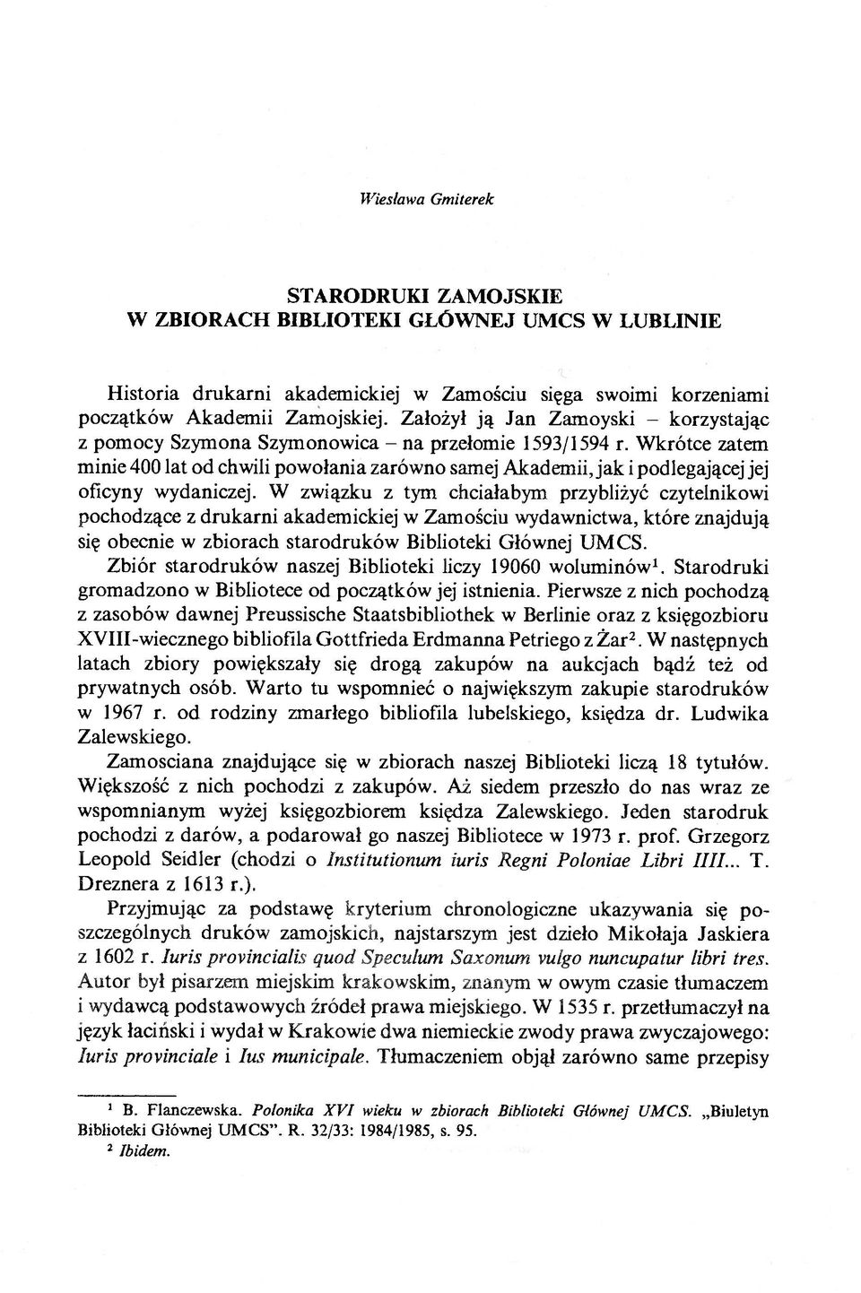W krótce zatem minie 400 lat od chwili powołania zarówno samej Akademii, jak i podlegającej jej oficyny wydaniczej.