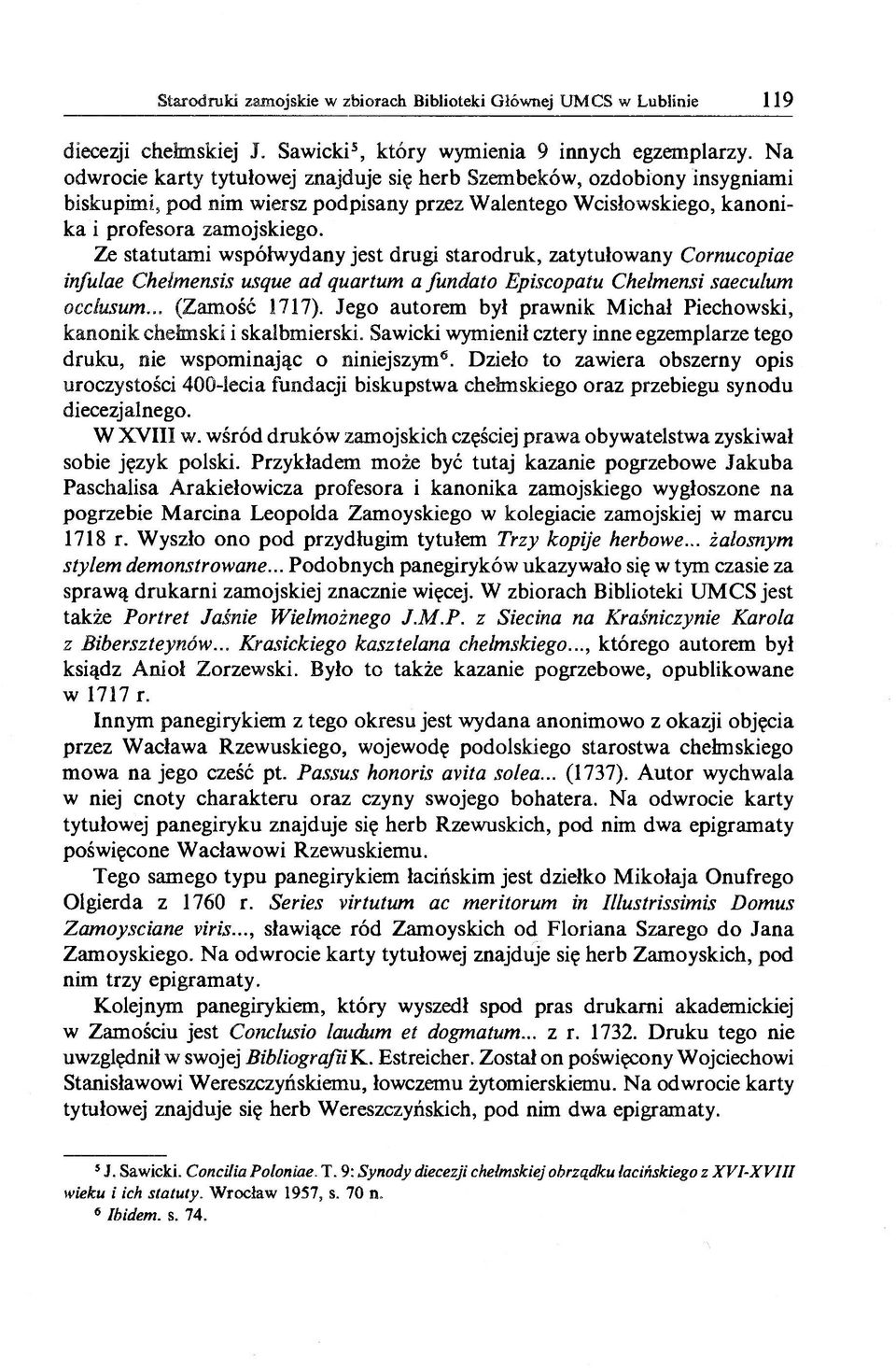 Ze statutam i współwydany jest drugi starodruk, zatytułowany Cornucopiae infulae Chelmensis usque ad quartum a fundato Episcopatu Chełmensi saeculum occlusum... (Zamość 1717).