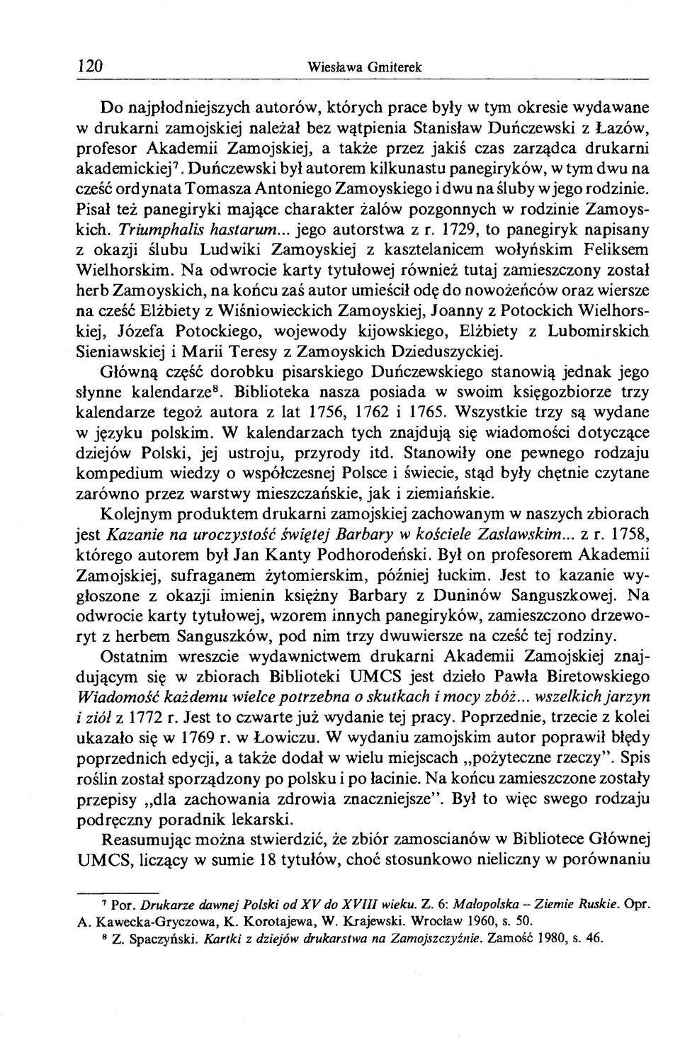 Pisał też panegiryki m ające charakter żalów pozgonnych w rodzinie Zam oyskich. Triumphalis hastarum... jego autorstwa z r.