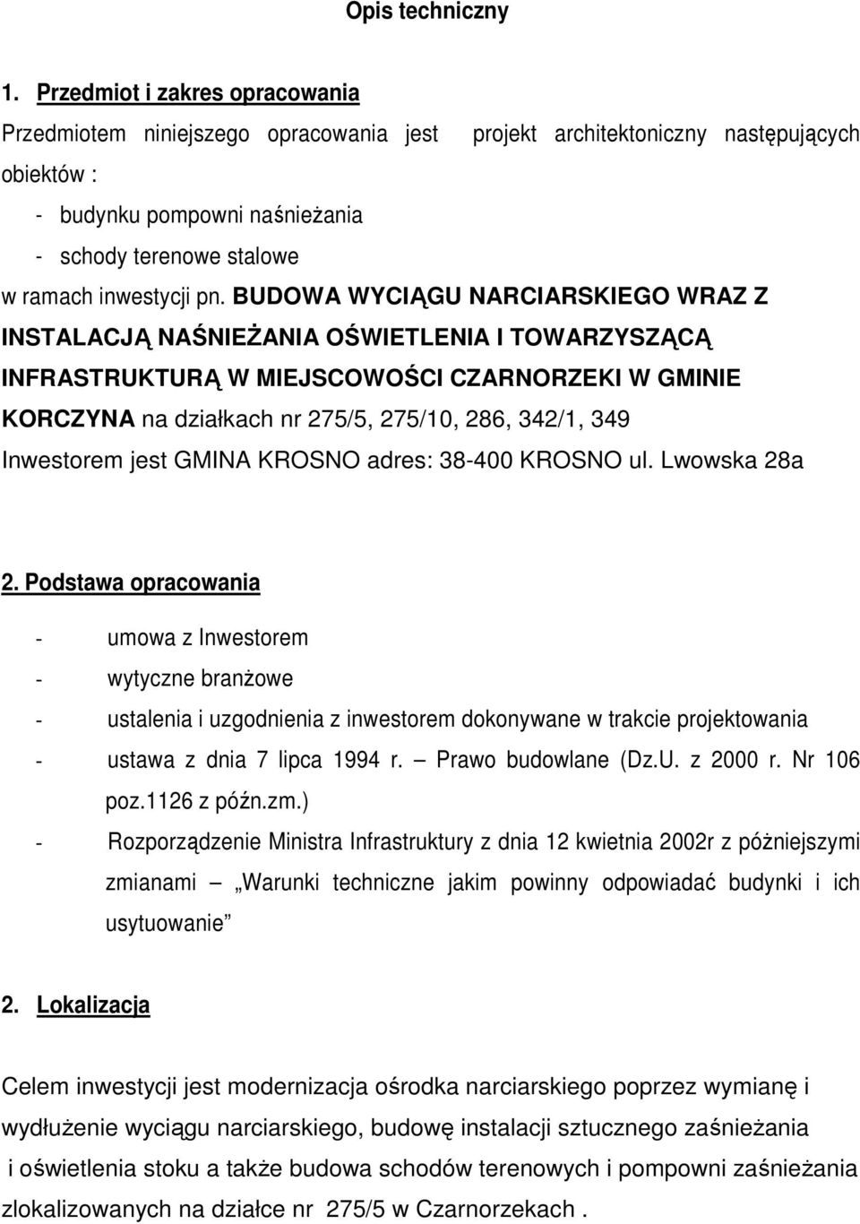 pn. BUDOWA WYCIĄGU NARCIARSKIEGO WRAZ Z INSTALACJĄ NAŚNIEśANIA OŚWIETLENIA I TOWARZYSZĄCĄ INFRASTRUKTURĄ W MIEJSCOWOŚCI CZARNORZEKI W GMINIE KORCZYNA na działkach nr 275/5, 275/10, 286, 342/1, 349