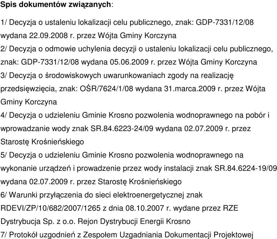 przez Wójta Gminy Korczyna 3/ Decyzja o środowiskowych uwarunkowaniach zgody na realizację przedsięwzięcia, znak: OŚR/7624/1/08 wydana 31.marca.2009 r.