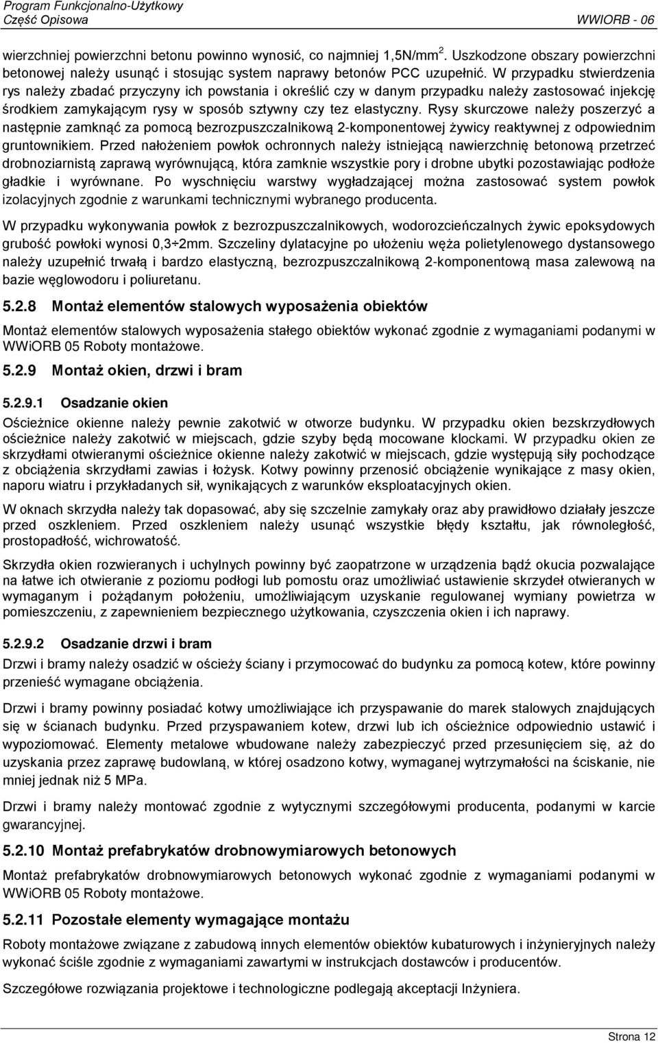 Rysy skurczowe należy poszerzyć a następnie zamknąć za pomocą bezrozpuszczalnikową 2-komponentowej żywicy reaktywnej z odpowiednim gruntownikiem.