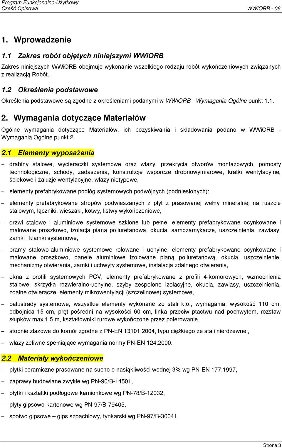 wycieraczki systemowe oraz włazy, przekrycia otworów montażowych, pomosty technologiczne, schody, zadaszenia, konstrukcje wsporcze drobnowymiarowe, kratki wentylacyjne, ściekowe i żaluzje