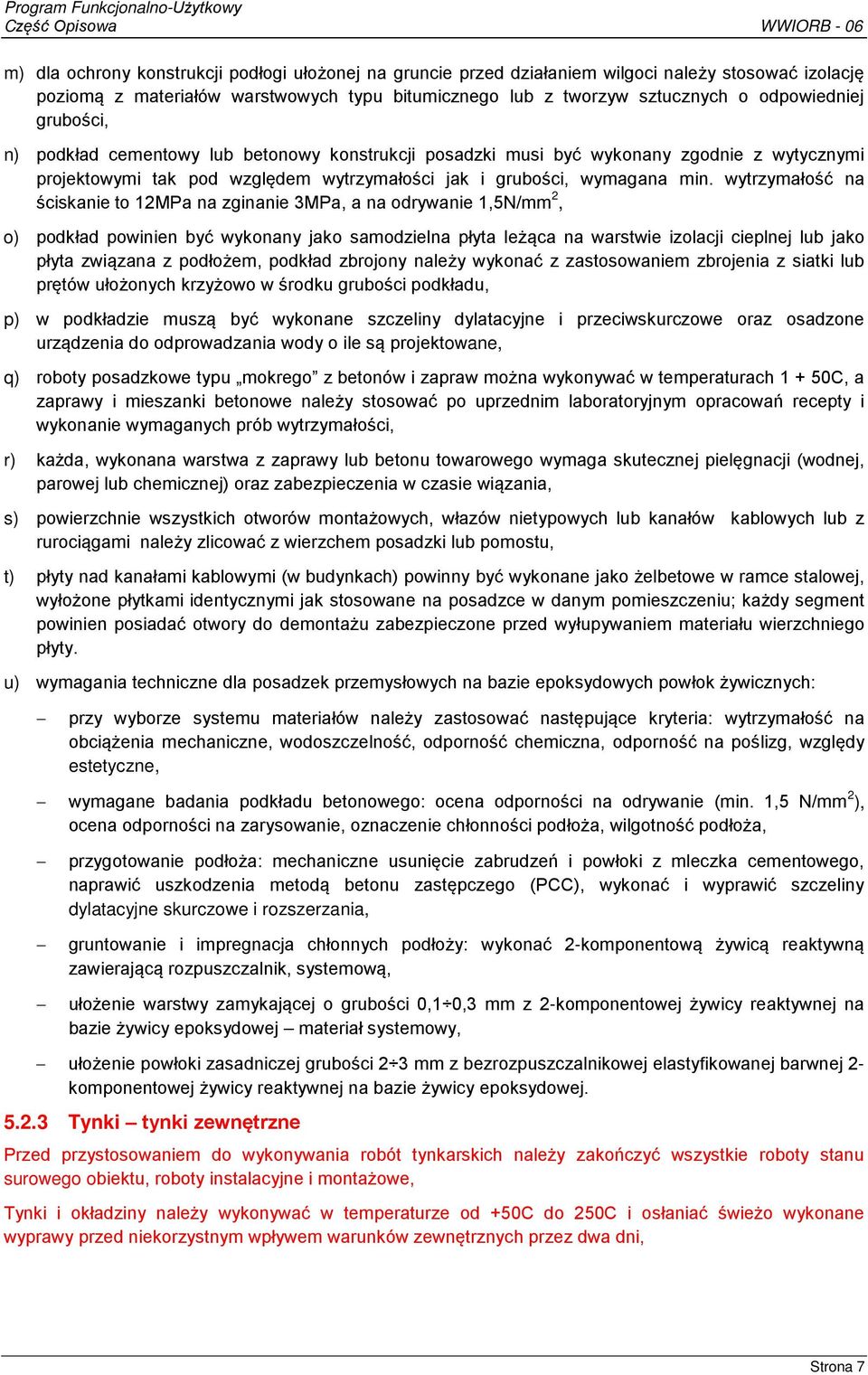wytrzymałość na ściskanie to 12MPa na zginanie 3MPa, a na odrywanie 1,5N/mm 2, o) podkład powinien być wykonany jako samodzielna płyta leżąca na warstwie izolacji cieplnej lub jako płyta związana z