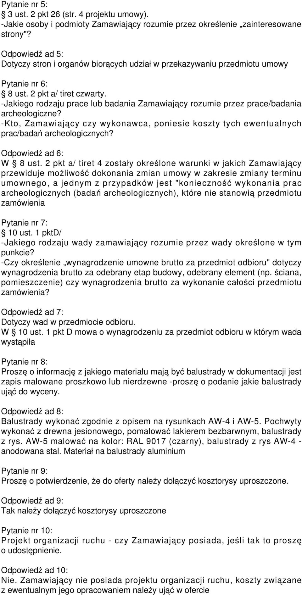 -Jakiego rodzaju prace lub badania Zamawiający rozumie przez prace/badania archeologiczne? -Kto, Zamawiający czy wykonawca, poniesie koszty tych ewentualnych prac/badań archeologicznych?