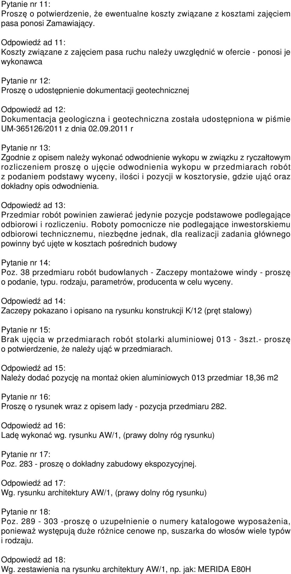 Dokumentacja geologiczna i geotechniczna została udostępniona w piśmie UM-365126/2011 z dnia 02.09.