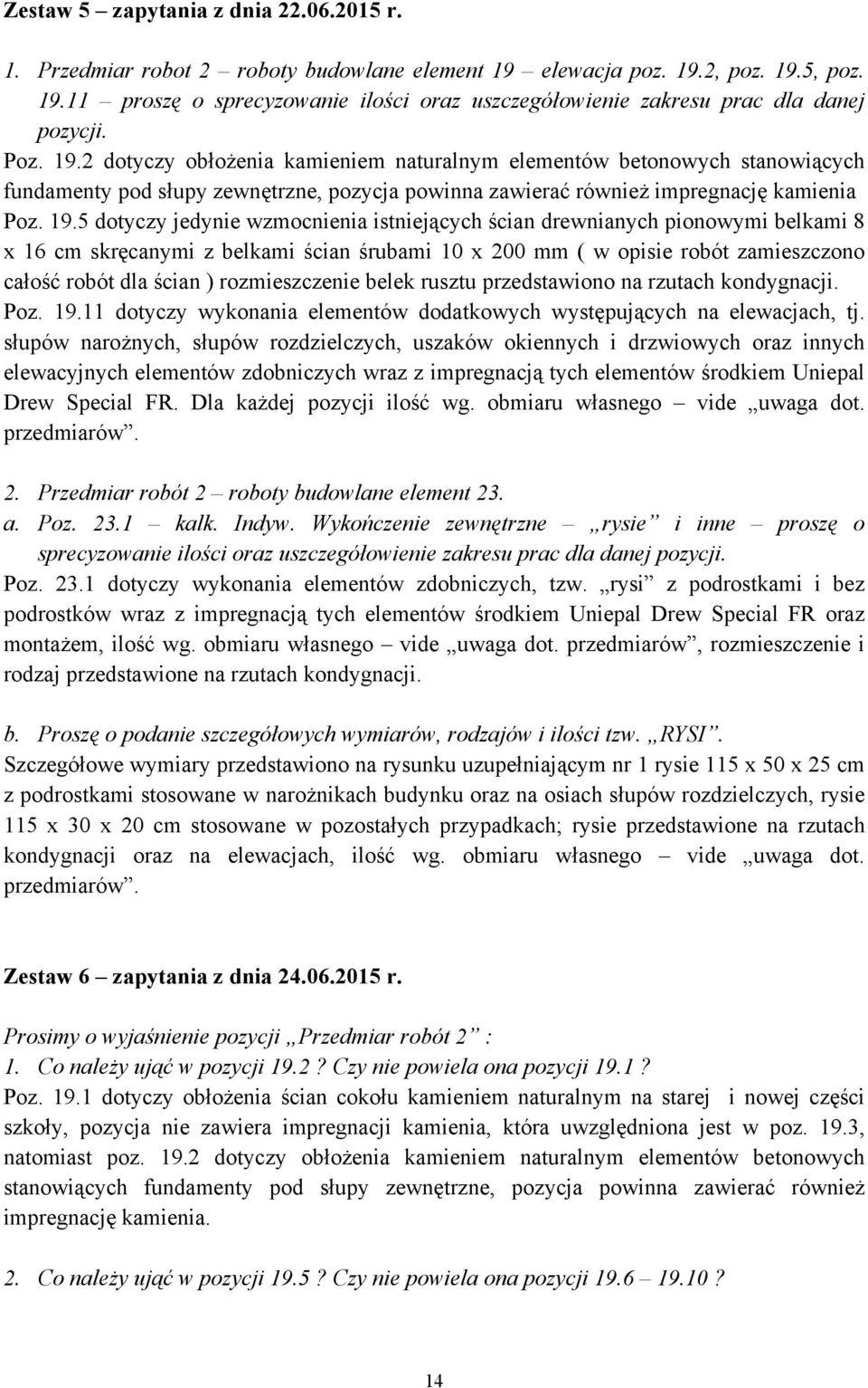 2 dotyczy obłożenia kamieniem naturalnym elementów betonowych stanowiących fundamenty pod słupy zewnętrzne, pozycja powinna zawierać również impregnację kamienia 5 dotyczy jedynie wzmocnienia