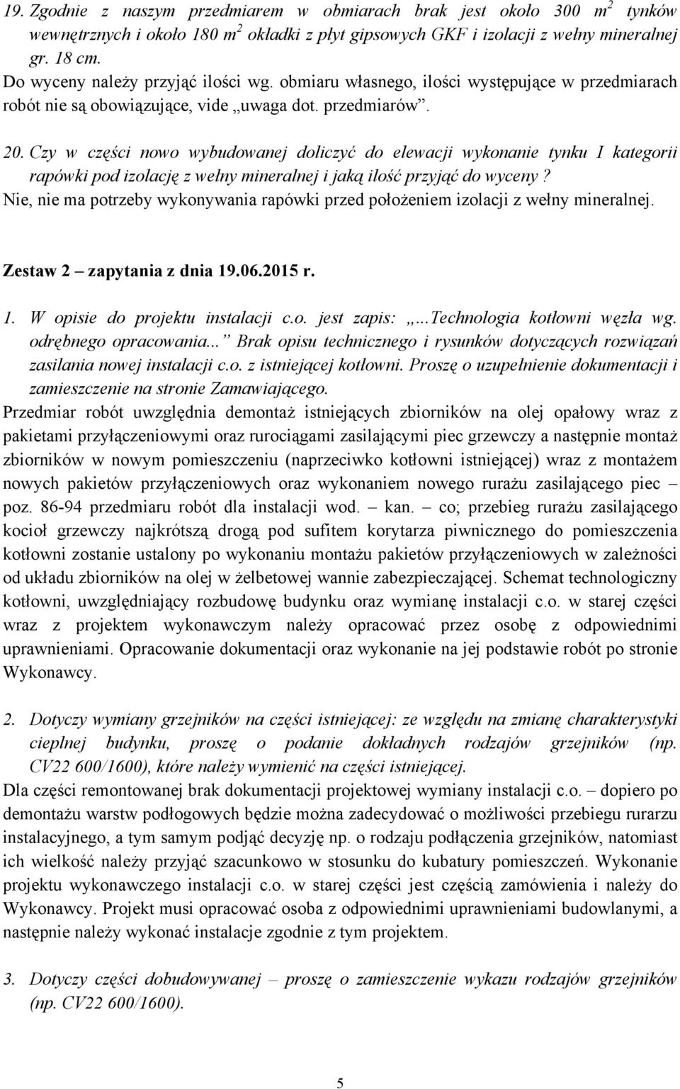 Czy w części nowo wybudowanej doliczyć do elewacji wykonanie tynku I kategorii rapówki pod izolację z wełny mineralnej i jaką ilość przyjąć do wyceny?