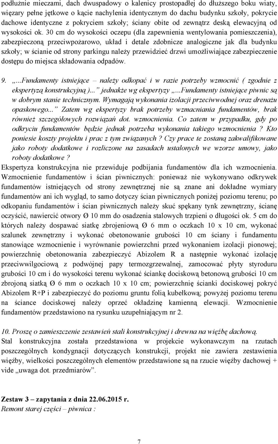 30 cm do wysokości oczepu (dla zapewnienia wentylowania pomieszczenia), zabezpieczoną przeciwpożarowo, układ i detale zdobnicze analogiczne jak dla budynku szkoły; w ścianie od strony parkingu należy