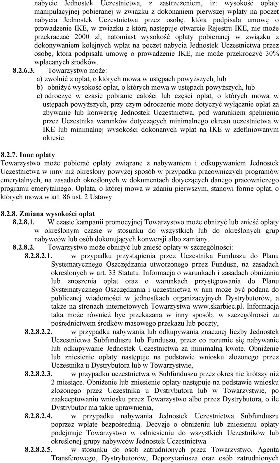 poczet nabycia Jednostek Uczestnictwa przez osobę, która podpisała umowę o prowadzenie IKE, nie może przekroczyć 30