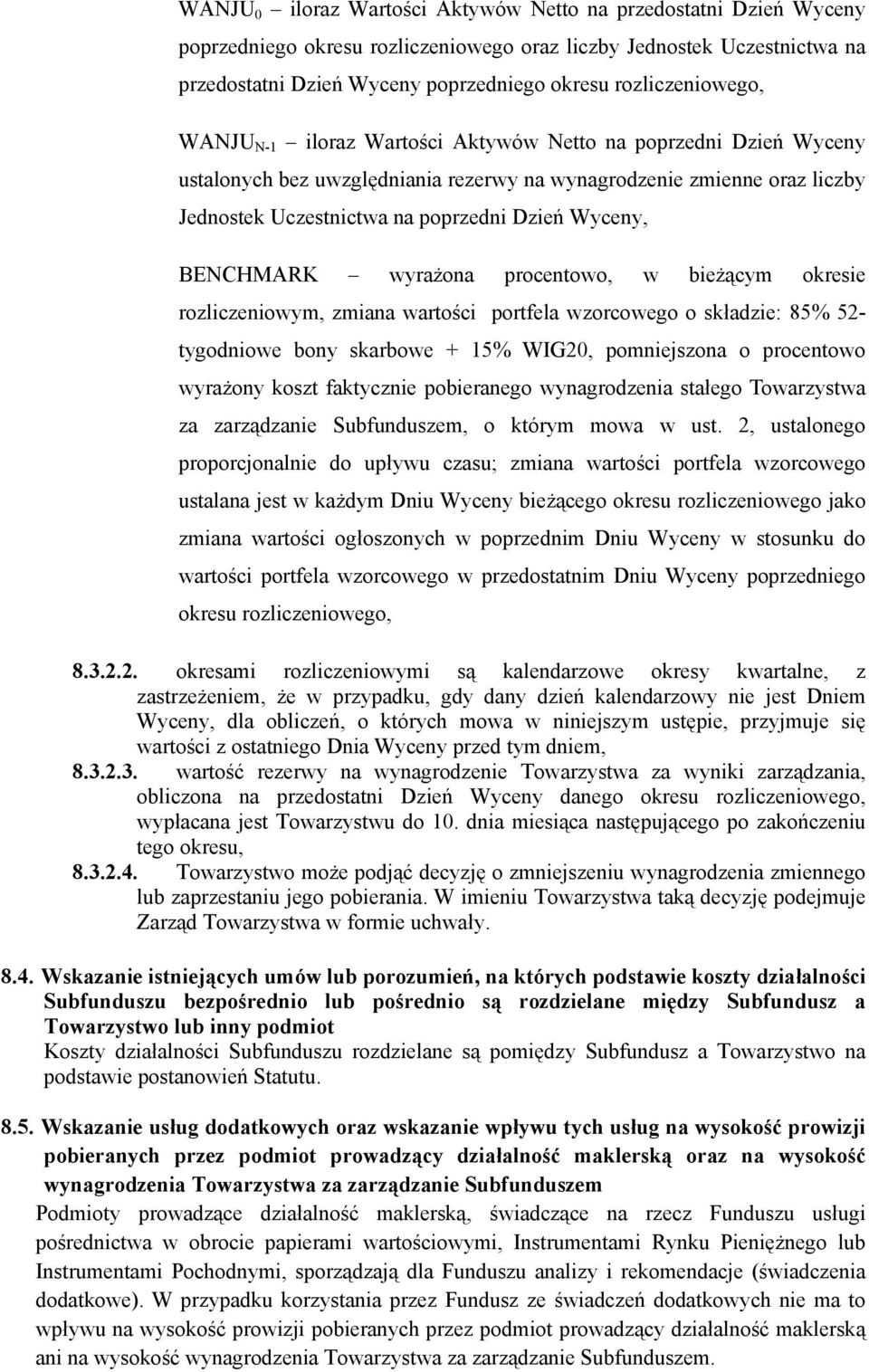 Wyceny, BENCHMARK wyrażona procentowo, w bieżącym okresie rozliczeniowym, zmiana wartości portfela wzorcowego o składzie: 85% 52- tygodniowe bony skarbowe + 15% WIG20, pomniejszona o procentowo