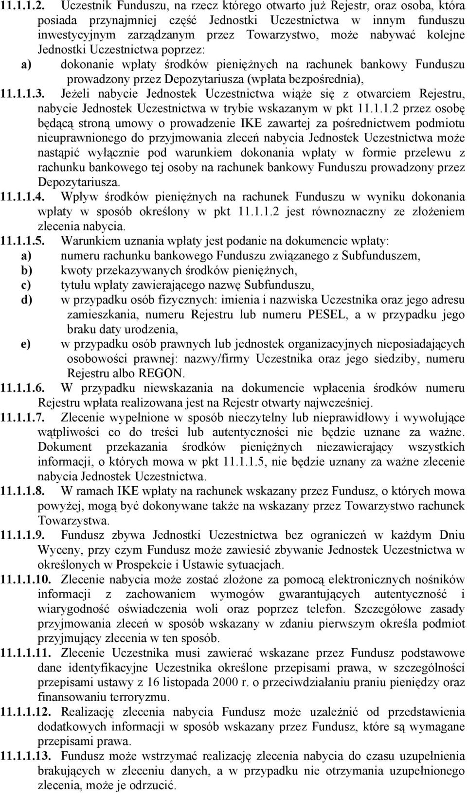 nabywać kolejne Jednostki Uczestnictwa poprzez: a) dokonanie wpłaty środków pieniężnych na rachunek bankowy Funduszu prowadzony przez Depozytariusza (wpłata bezpośrednia), 11.1.1.3.