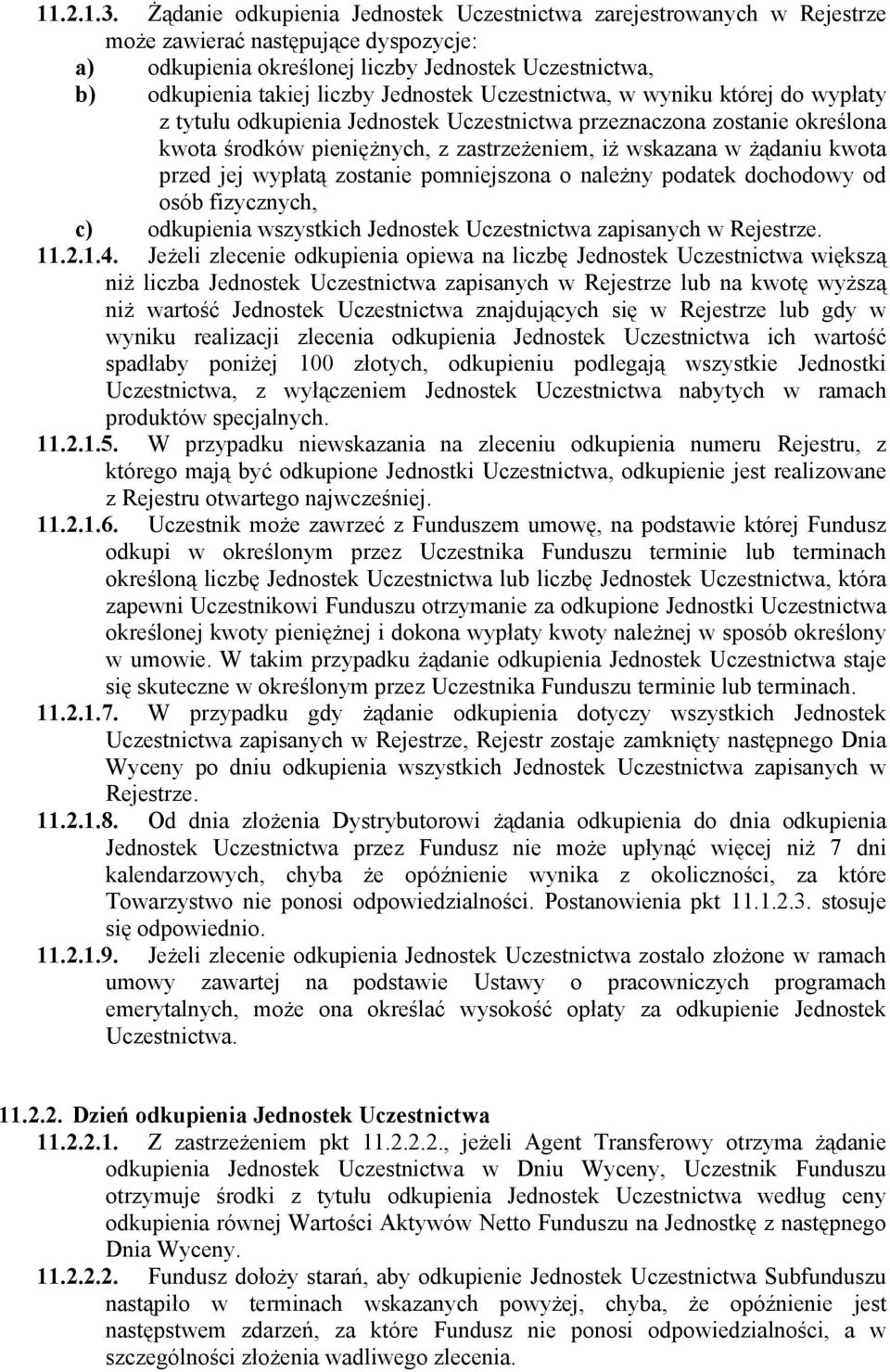 Jednostek Uczestnictwa, w wyniku której do wypłaty z tytułu odkupienia Jednostek Uczestnictwa przeznaczona zostanie określona kwota środków pieniężnych, z zastrzeżeniem, iż wskazana w żądaniu kwota