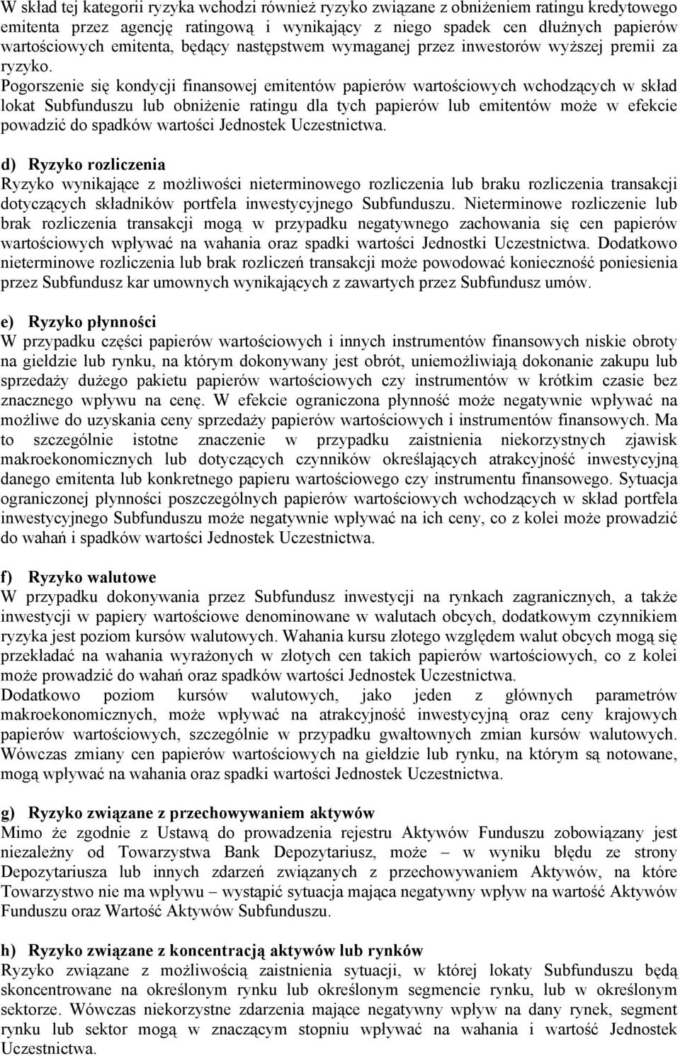 Pogorszenie się kondycji finansowej emitentów papierów wartościowych wchodzących w skład lokat Subfunduszu lub obniżenie ratingu dla tych papierów lub emitentów może w efekcie powadzić do spadków