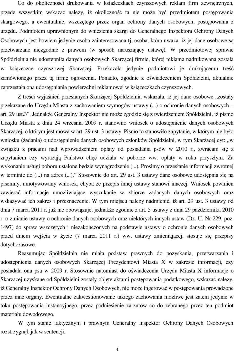 Podmiotem uprawnionym do wniesienia skargi do Generalnego Inspektora Ochrony Danych Osobowych jest bowiem jedynie osoba zainteresowana tj.