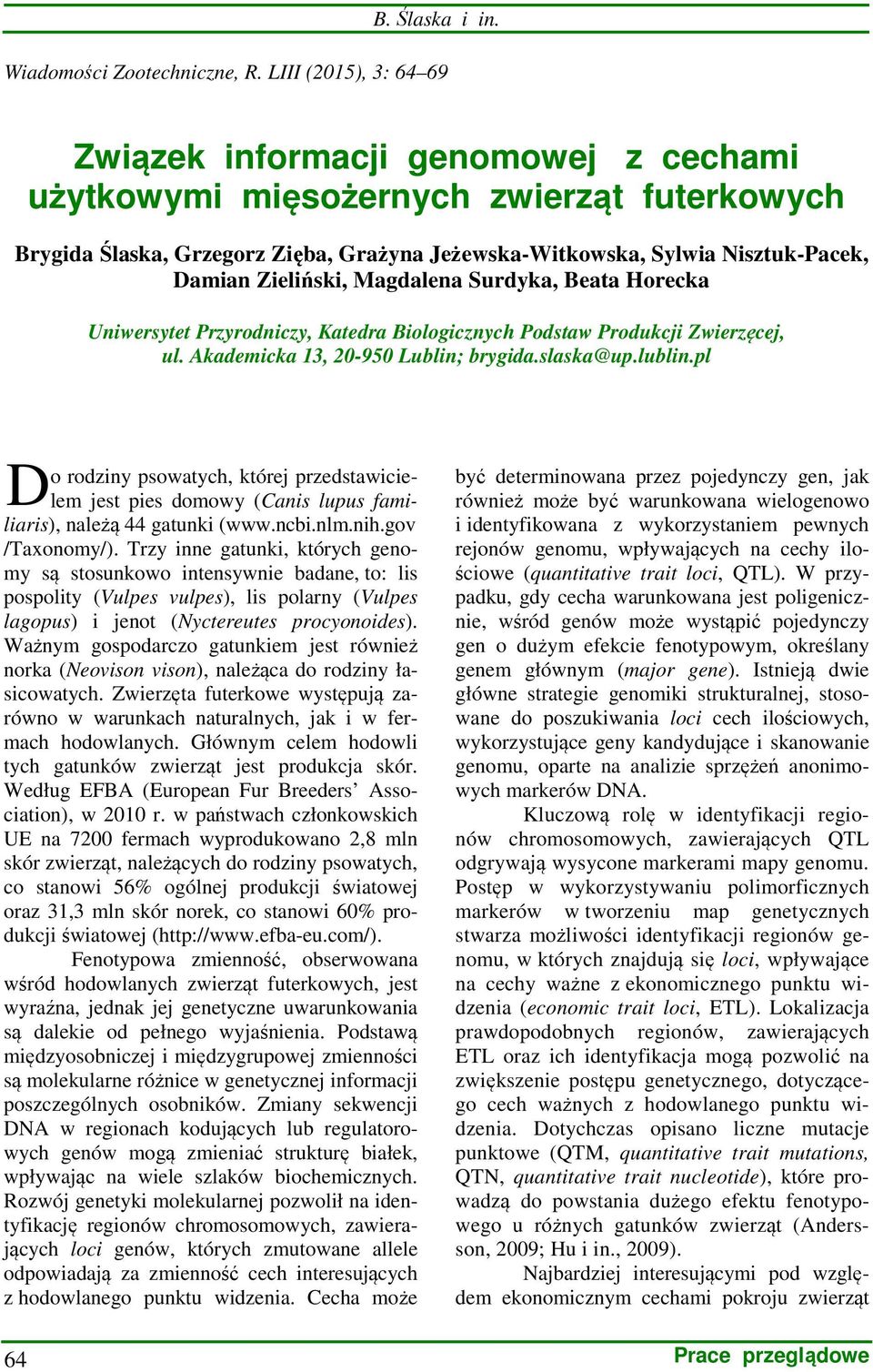 Zieliński, Magdalena Surdyka, Beata Horecka Uniwersytet Przyrodniczy, Katedra Biologicznych Podstaw Produkcji Zwierzęcej, ul. Akademicka 13, 20-950 Lublin; brygida.slaska@up.lublin.