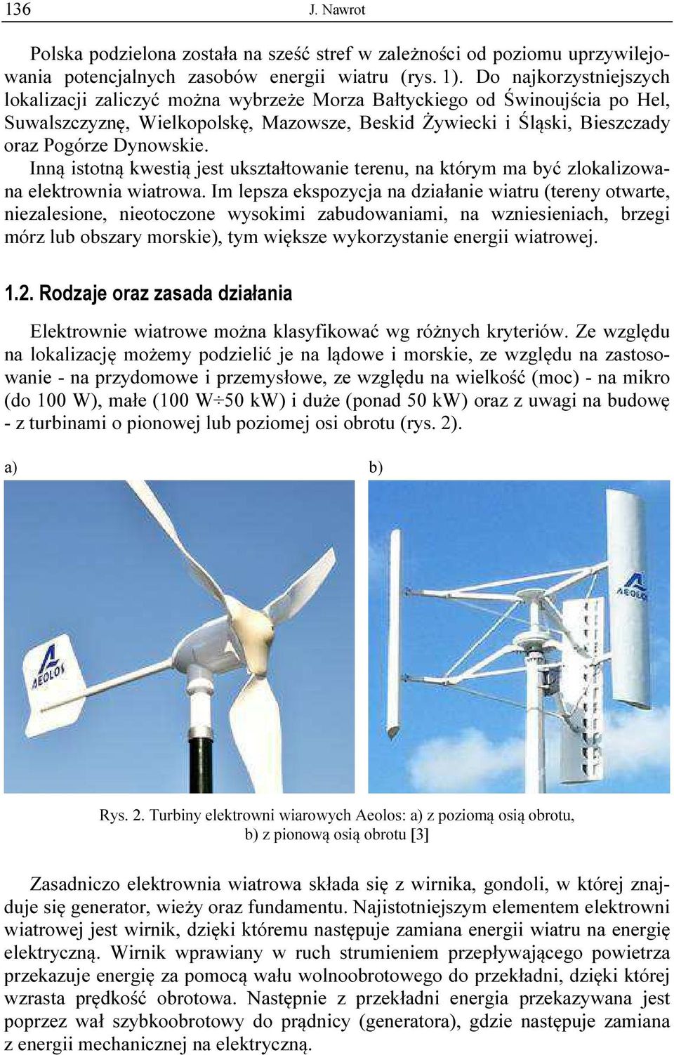 Inną istotną kwestią jest ukształtowanie terenu, na którym ma być zlokalizowana elektrownia wiatrowa.