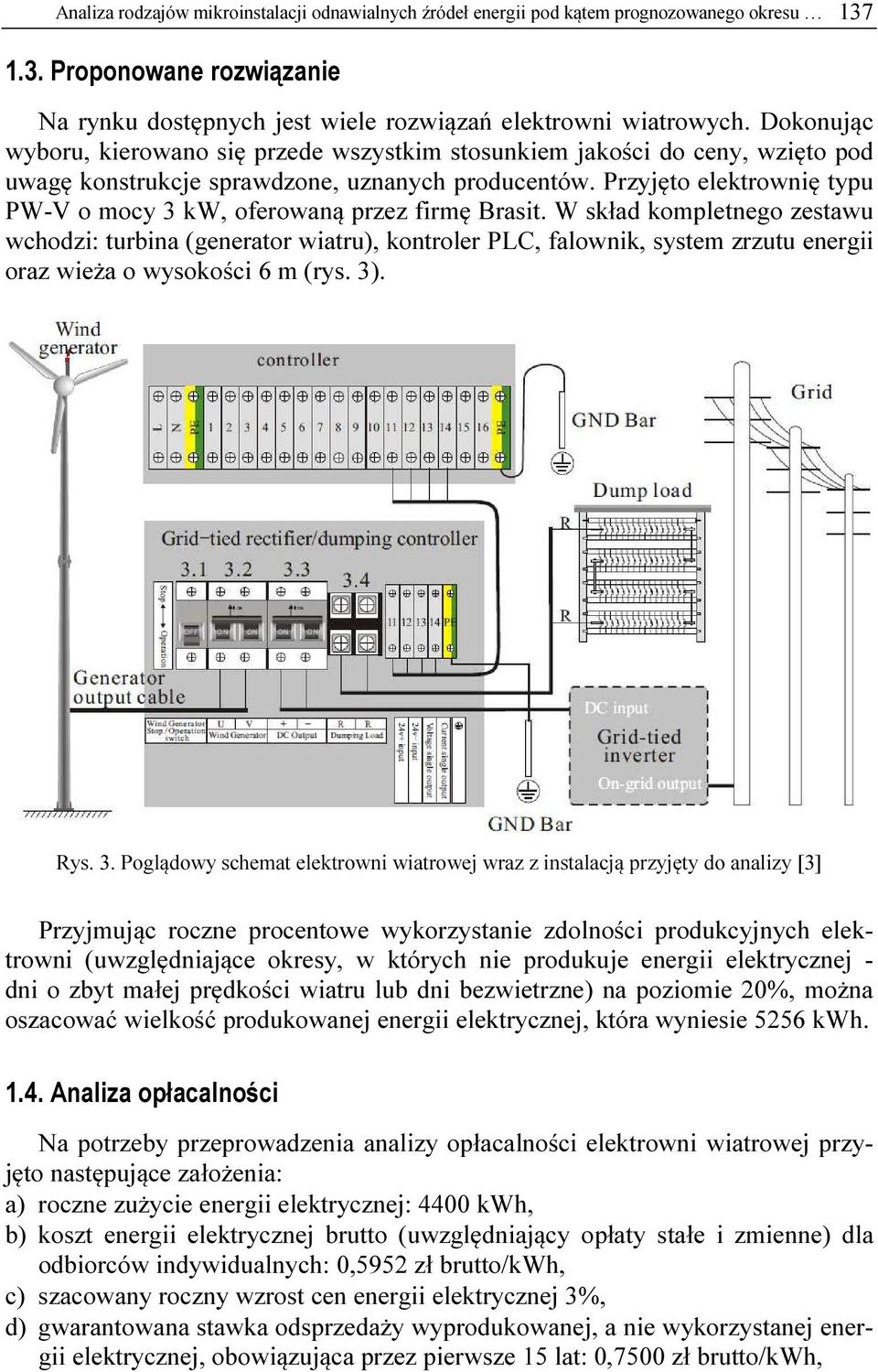 Przyjęto elektrownię typu PW-V o mocy 3 kw, oferowaną przez firmę Brasit.