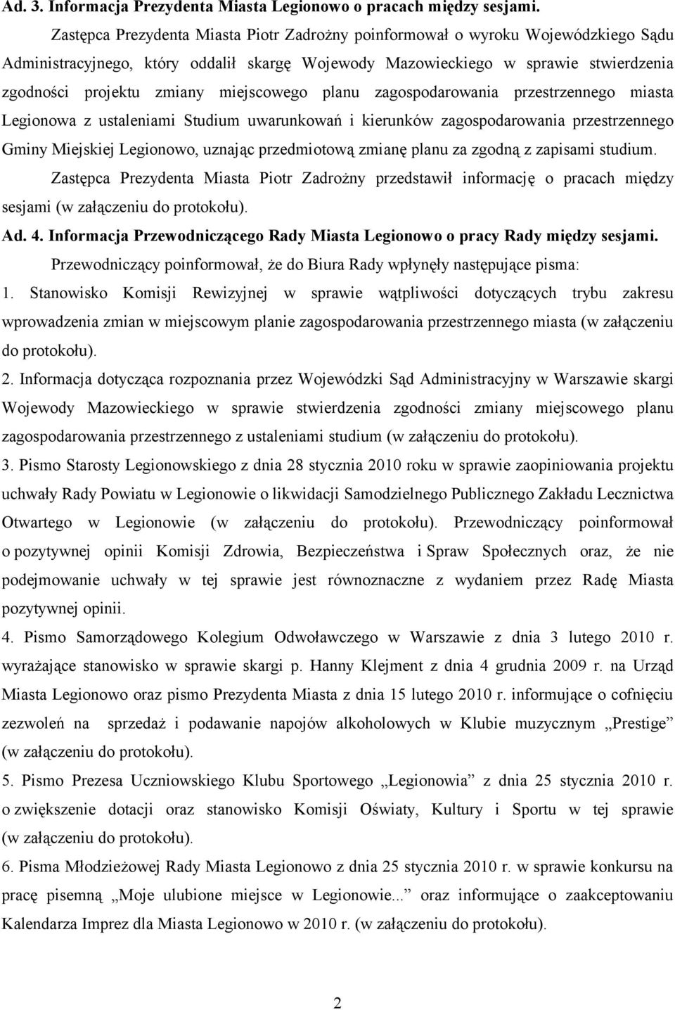 miejscowego planu zagospodarowania przestrzennego miasta Legionowa z ustaleniami Studium uwarunkowań i kierunków zagospodarowania przestrzennego Gminy Miejskiej Legionowo, uznając przedmiotową zmianę
