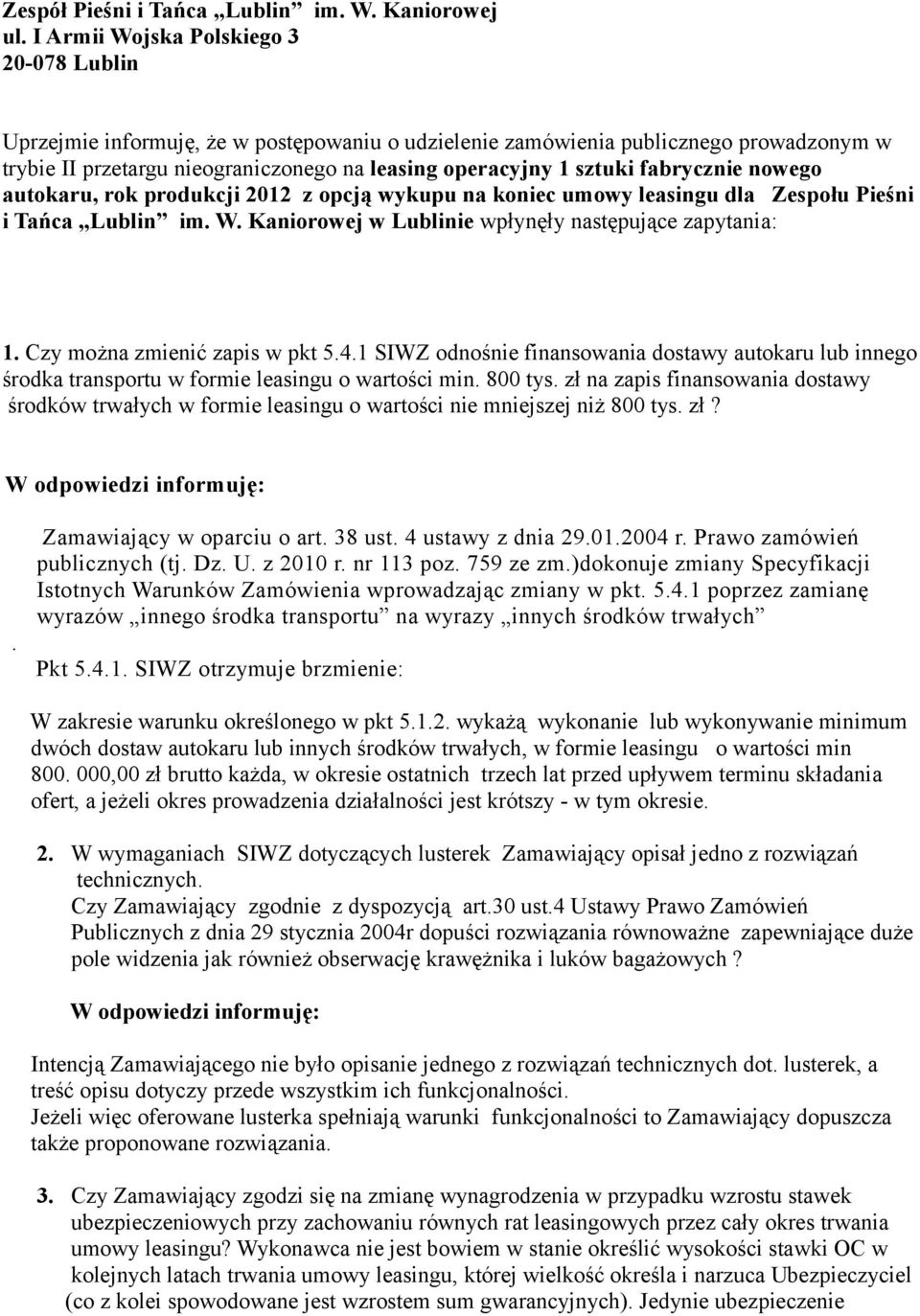 fabrycznie nowego autokaru, rok produkcji 2012 z opcją wykupu na koniec umowy leasingu dla Zespołu Pieśni i Tańca Lublin im. W. Kaniorowej w Lublinie wpłynęły następujące zapytania: 1.