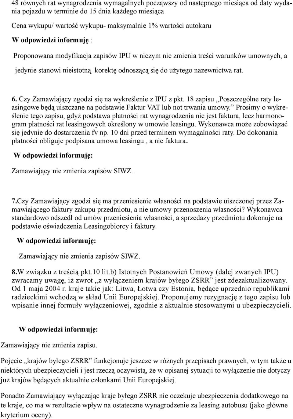 Czy Zamawiający zgodzi się na wykreślenie z IPU z pkt. 18 zapisu Poszczególne raty leasingowe będą uiszczane na podstawie Faktur VAT lub not trwania umowy.