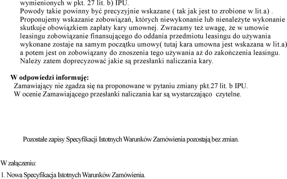 Zwracamy też uwagę, że w umowie leasingu zobowiązanie finansującego do oddania przedmiotu leasingu do używania wykonane zostaje na samym początku umowy( tutaj kara umowna jest wskazana w lit.