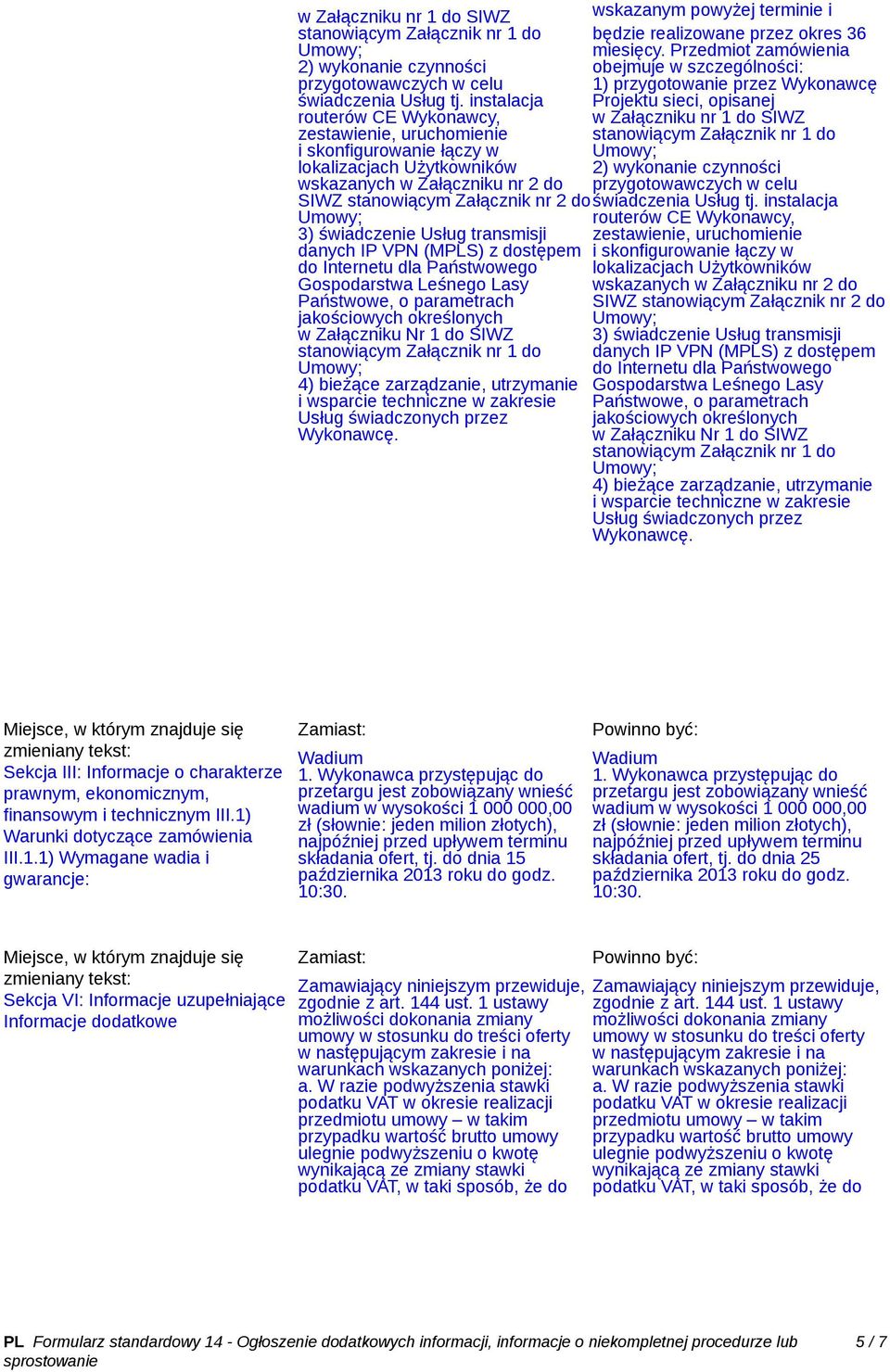 Usług transmisji Państwowe, o parametrach jakościowych określonych w Załączniku Nr 1 do SIWZ 4) bieżące zarządzanie, utrzymanie i wsparcie techniczne w zakresie Usług świadczonych przez Wykonawcę.