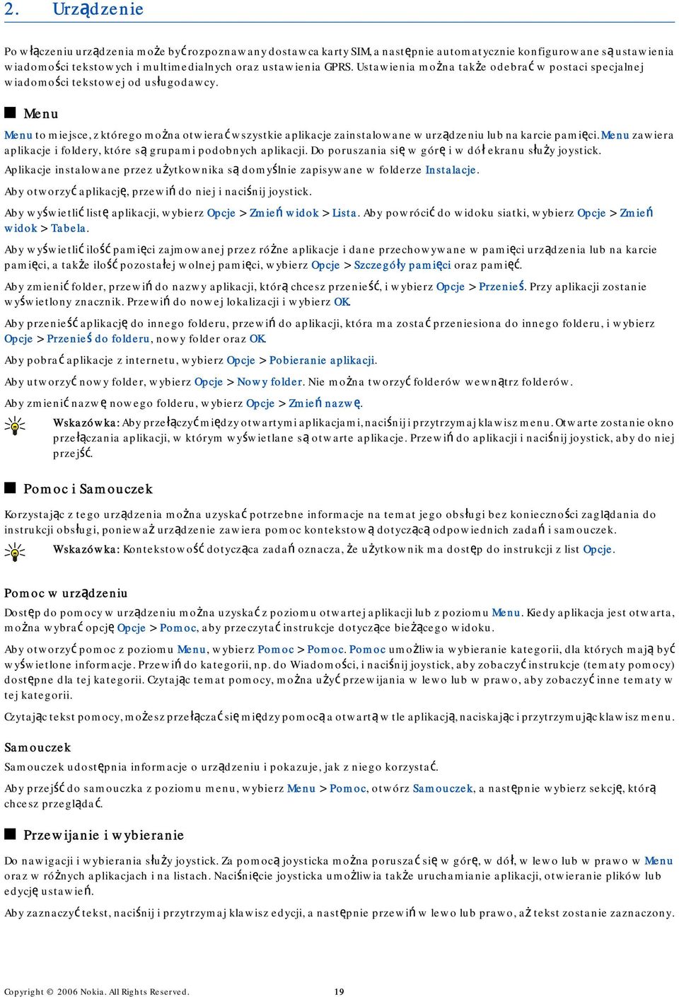 Menu Menu to miejsce, z którego można otwierać wszystkie aplikacje zainstalowane w urządzeniu lub na karcie pamięci. Menu zawiera aplikacje i foldery, które są grupami podobnych aplikacji.