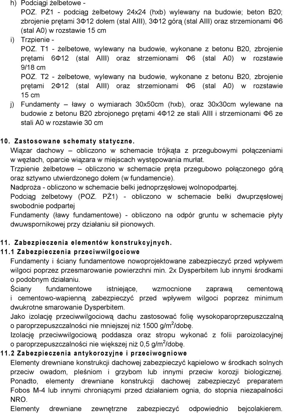 T1 - żelbetowe, wylewany na budowie, wykonane z betonu B20, zbrojenie prętami 6Φ12 (stal AIII) oraz strzemionami Φ6 (stal A0) w rozstawie 9/18 cm POZ.