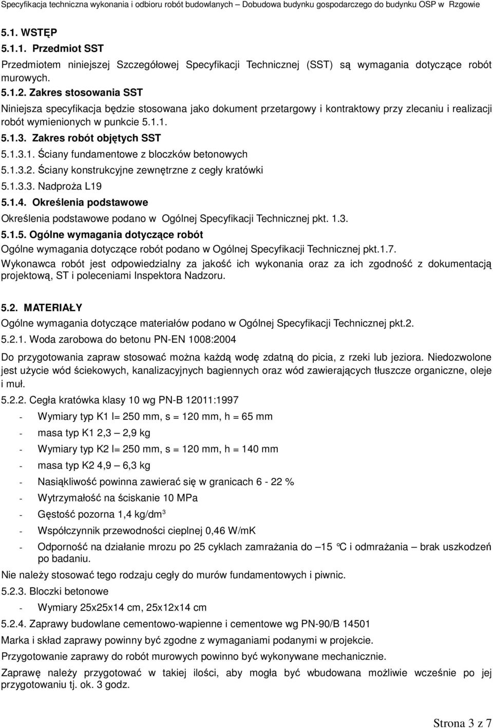 1.3.1. Ściany fundamentowe z bloczków betonowych 5.1.3.2. Ściany konstrukcyjne zewnętrzne z cegły kratówki 5.1.3.3. Nadproża L19 5.1.4.