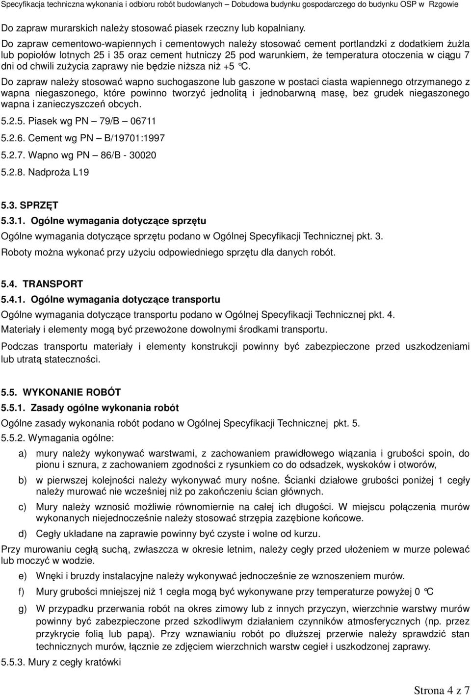 7 dni od chwili zużycia zaprawy nie będzie niższa niż +5 C.