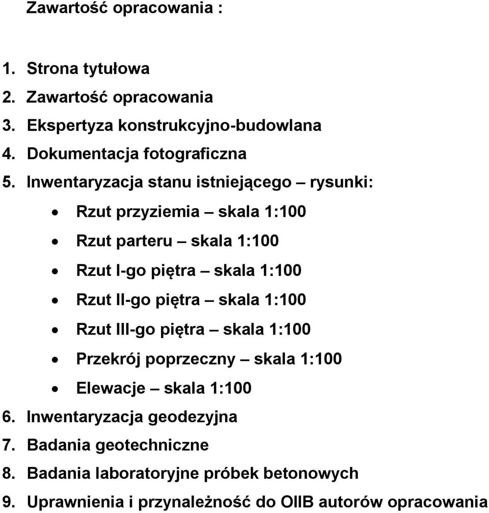 Inwentaryzacja stanu istniejącego rysunki: Rzut przyziemia skala 1:100 Rzut parteru skala 1:100 Rzut I-go piętra skala 1:100 Rzut