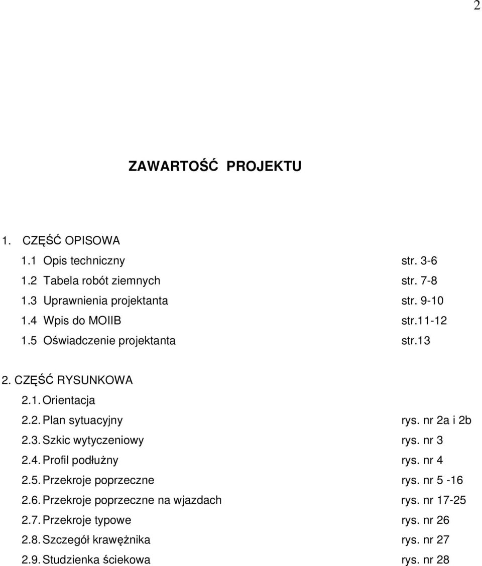 nr 2a i 2b 2.3. Szkic wytyczeniowy rys. nr 3 2.4. Profil podłużny rys. nr 4 2.5. Przekroje poprzeczne rys. nr 5-16 