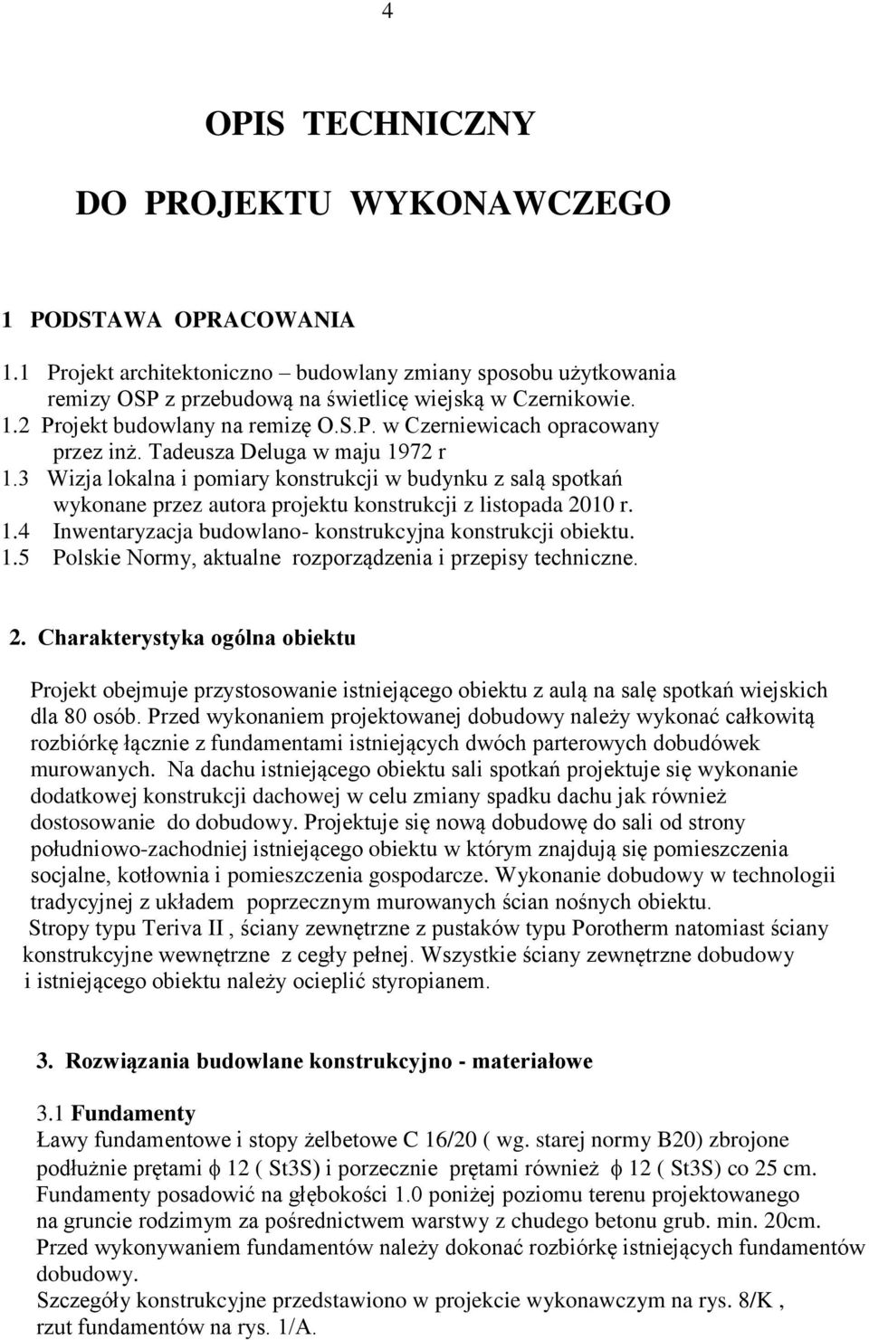 1.4 Inwentaryzacja budowlano- konstrukcyjna konstrukcji obiektu. 1.5 Polskie Normy, aktualne rozporządzenia i przepisy techniczne. 2.