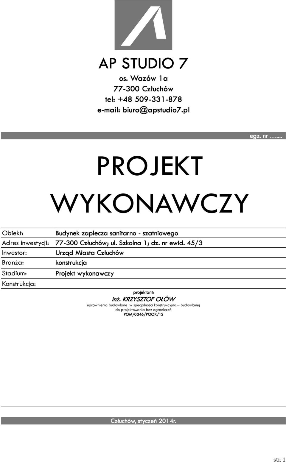 nr ewid. 45/3 Inwestor: Urząd Miasta Człuchów Branża: konstrukcja Stadium: Projekt wykonawczy Konstrukcja: projektant: inż.