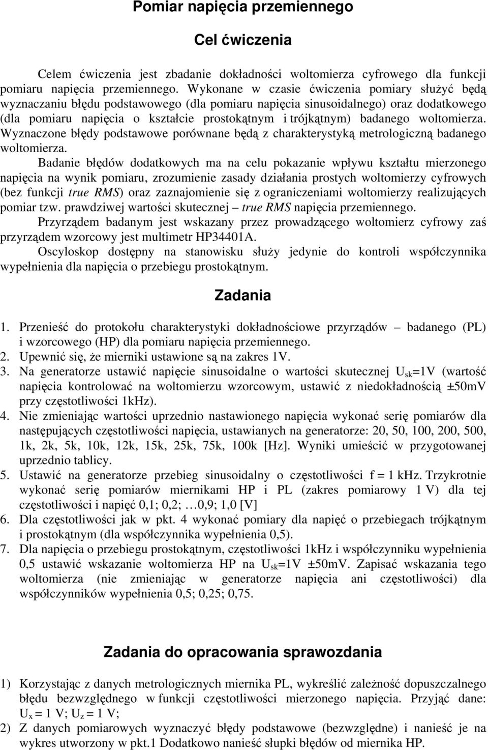 badanego woltomierza. Wyznaczone błędy podstawowe porównane będą z charakterystyką metrologiczną badanego woltomierza.