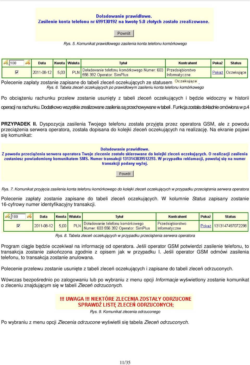 rachunku. Dodatkowo wszystkie zrealizowane zasilenia są przechowywane w tabeli. Funkcja została dokładnie omówiona w p.4 PRZYPADEK II.