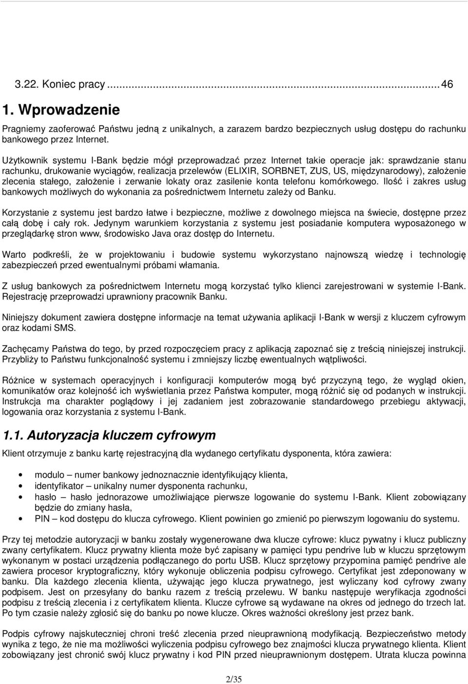 międzynarodowy), założenie zlecenia stałego, założenie i zerwanie lokaty oraz zasilenie konta telefonu komórkowego.