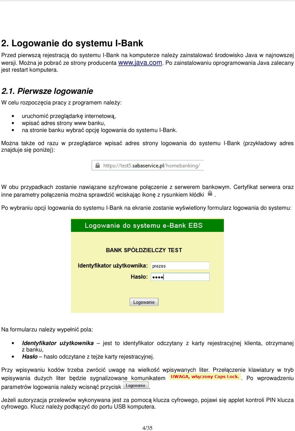 Pierwsze logowanie W celu rozpoczęcia pracy z programem należy: uruchomić przeglądarkę internetową, wpisać adres strony www banku, na stronie banku wybrać opcję logowania do systemu I-Bank.