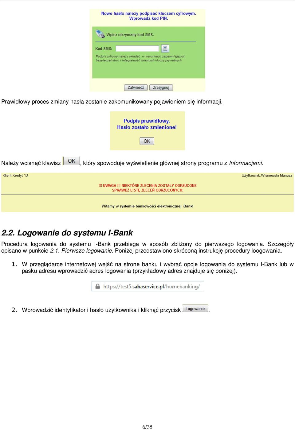 2. Logowanie do systemu I-Bank Procedura logowania do systemu I-Bank przebiega w sposób zbliżony do pierwszego logowania. Szczegóły opisano w punkcie 2.1.