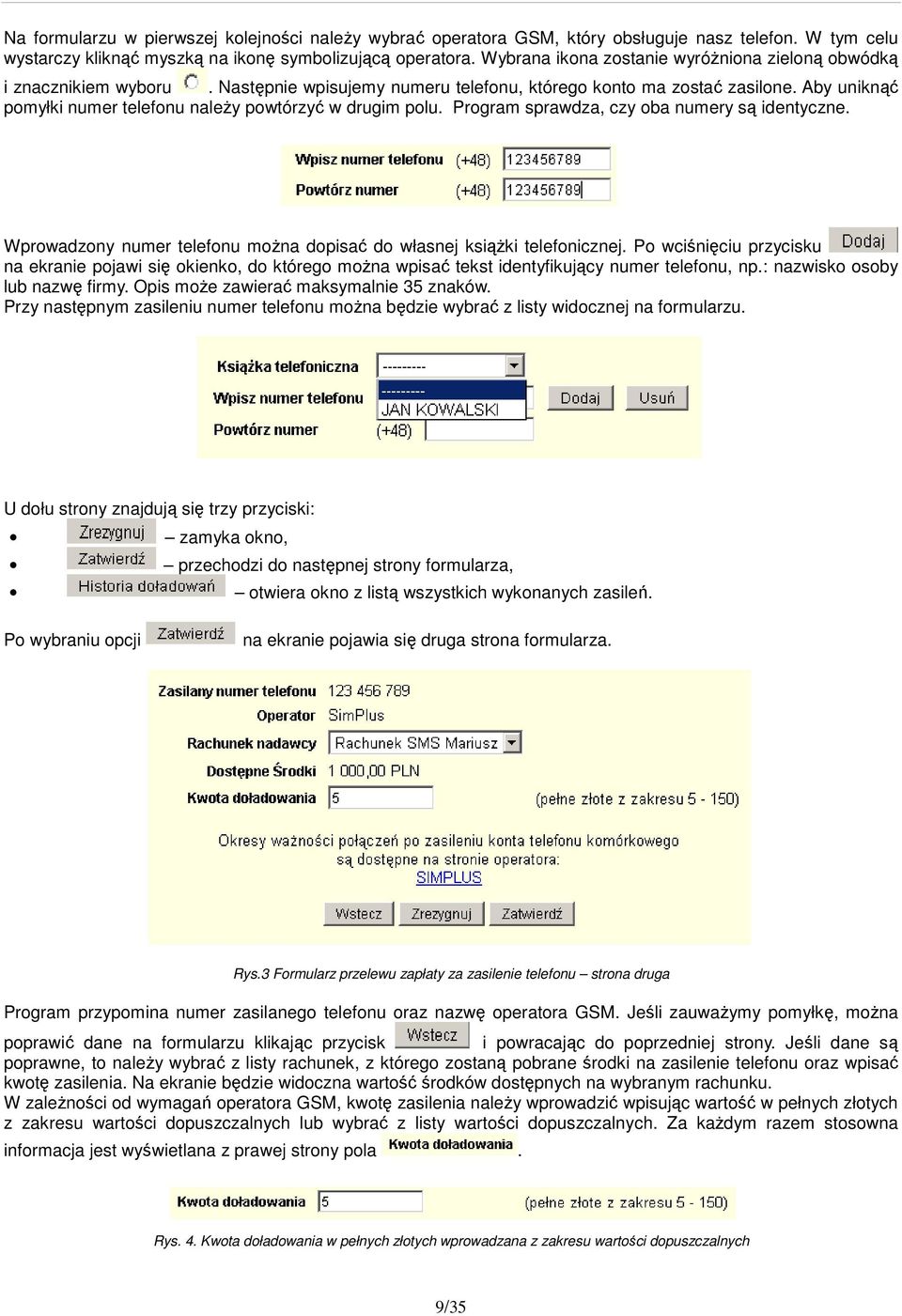 Aby uniknąć pomyłki numer telefonu należy powtórzyć w drugim polu. Program sprawdza, czy oba numery są identyczne. Wprowadzony numer telefonu można dopisać do własnej książki telefonicznej.