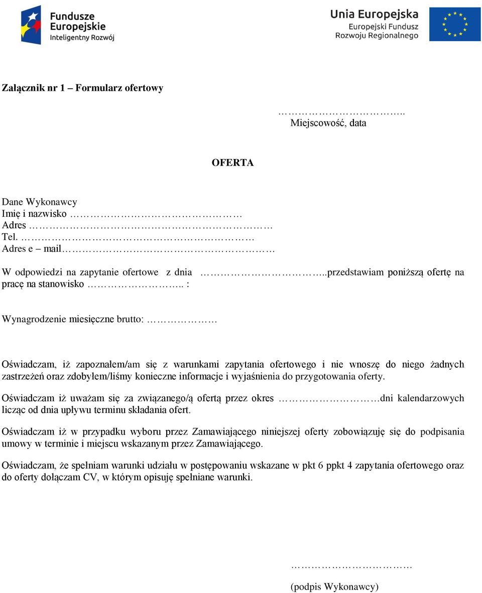 . : Wynagrodzenie miesięczne brutto: Oświadczam, iż zapoznałem/am się z warunkami zapytania ofertowego i nie wnoszę do niego żadnych zastrzeżeń oraz zdobyłem/liśmy konieczne informacje i wyjaśnienia