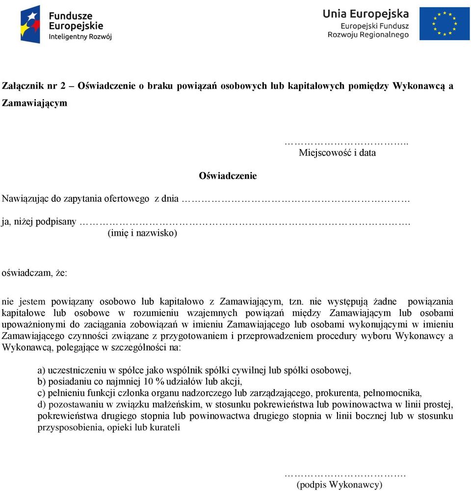 nie występują żadne powiązania kapitałowe lub osobowe w rozumieniu wzajemnych powiązań między Zamawiającym lub osobami upoważnionymi do zaciągania zobowiązań w imieniu Zamawiającego lub osobami