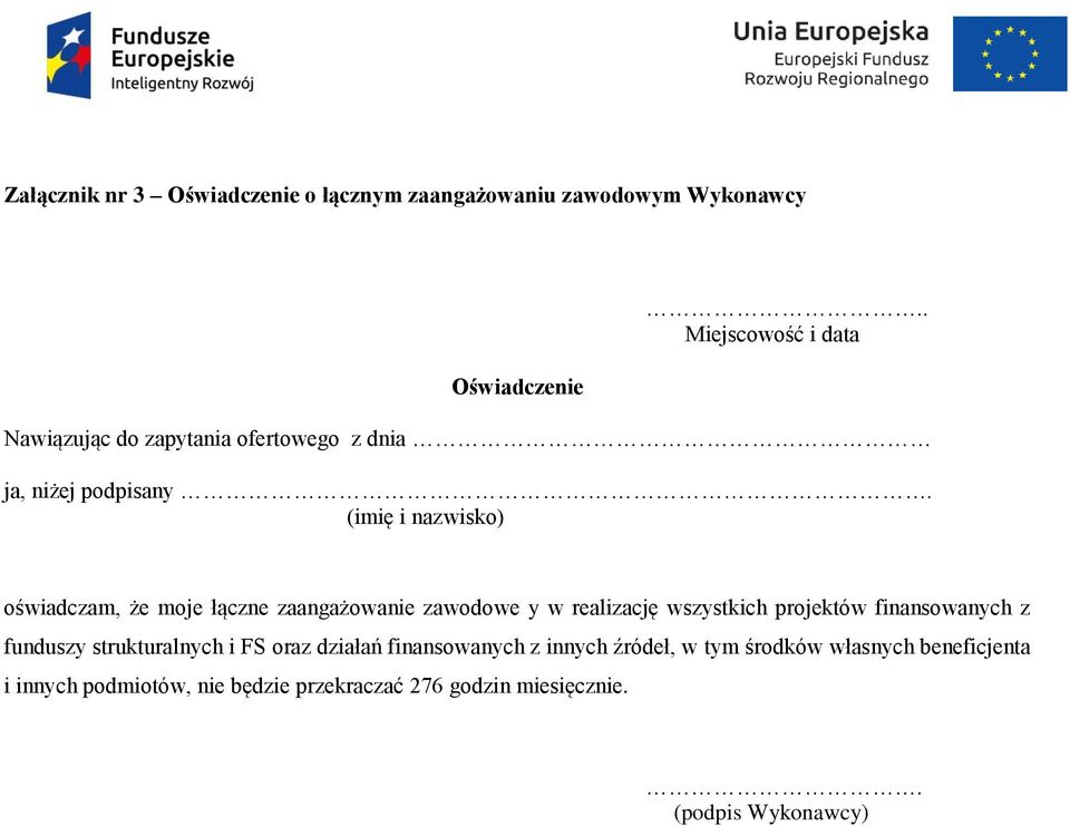 (imię i nazwisko) oświadczam, że moje łączne zaangażowanie zawodowe y w realizację wszystkich projektów finansowanych z