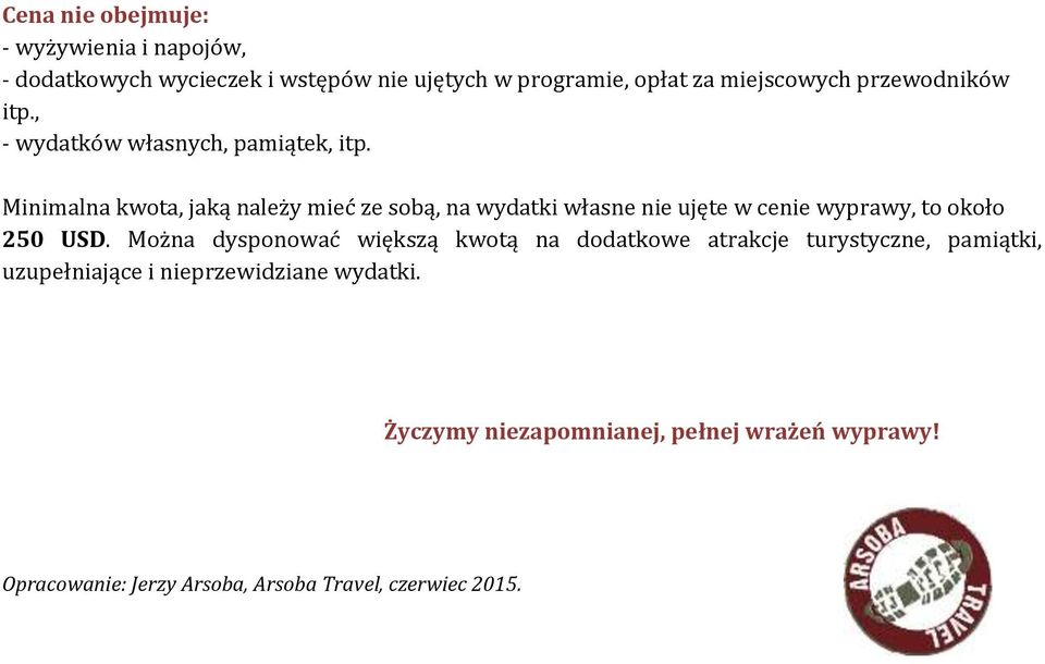 Minimalna kwota, jaką należy mieć ze sobą, na wydatki własne nie ujęte w cenie wyprawy, to około 250 USD.