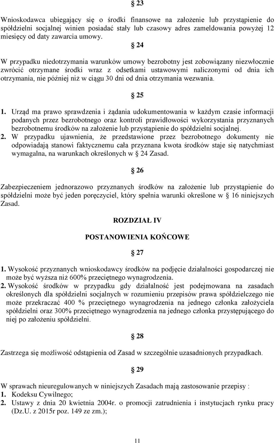 24 W przypadku niedotrzymania warunków umowy bezrobotny jest zobowiązany niezwłocznie zwrócić otrzymane środki wraz z odsetkami ustawowymi naliczonymi od dnia ich otrzymania, nie później niż w ciągu