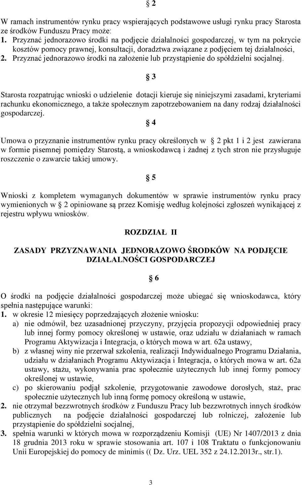 Przyznać jednorazowo środki na założenie lub przystąpienie do spółdzielni socjalnej.